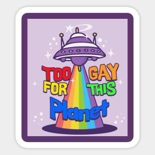 too gay for this planet Sticker